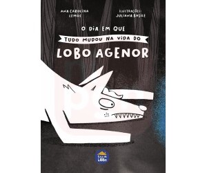 O Dia em Que Tudo Mudou na Vida do Lobo Agenor